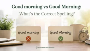 Good morning vs Good Morning: What’s the Correct Spelling?
