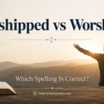 Worshipped vs Worshiped Which Spelling Is Correct?